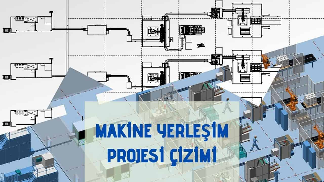 Makine Yerleşim Projesi Çizimi